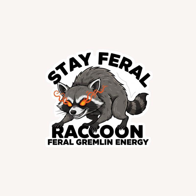 Stay Feral Raccoon Feral Gremlin Energy Sticker - Raccsy