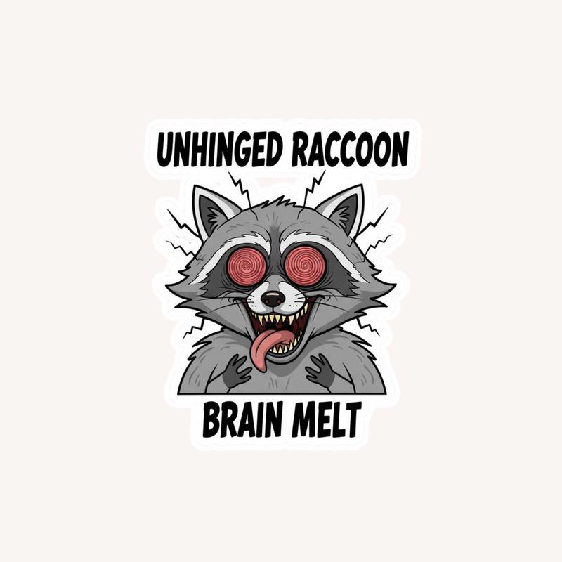 Unhinged Brain Unhinged Raccoon Brain Melt Sticker - Raccsy