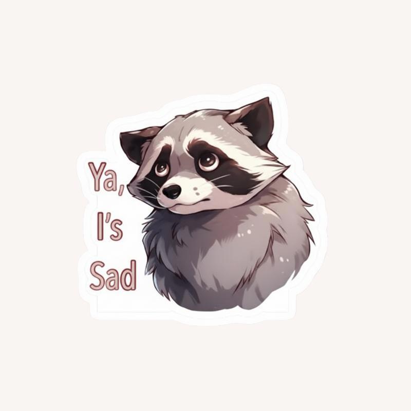 Sad Eye Raccon Ya, I's Sad Raccoon Sticker - Raccsy